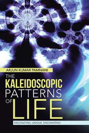 The Kaleidoscopic Patterns of Life de Arjun Kumar Pamnani