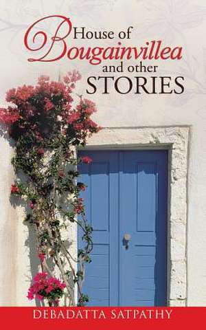 House of Bougainvillea and Other Stories de Debadatta Satpathy