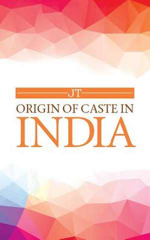 Origin of Caste in India de JT