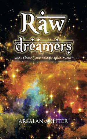 Raw Dreamers de Arsalan Akhter