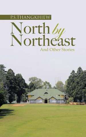 North by Northeast and Other Stories de P. S. Thangkhiew