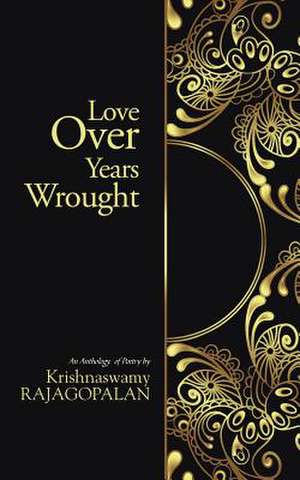 Love Over Years Wrought de Rajagopalan Krishnaswamy