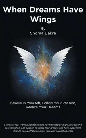 When Dreams Have Wings de Shoma Bakre