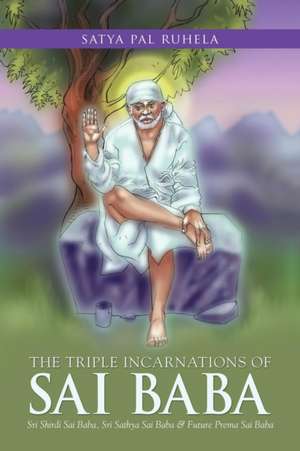 The Triple Incarnations of Sai Baba de Satya Pal Ruhela