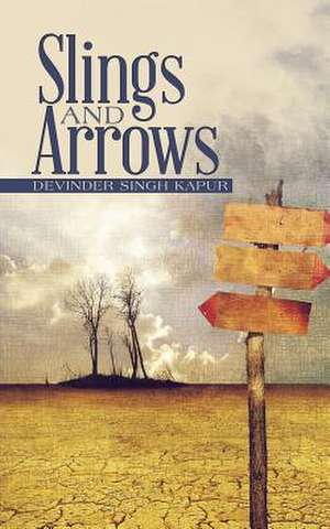 Slings and Arrows de Devinder Singh Kapur