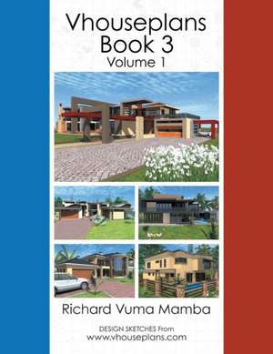 Vhouseplans Book 3: Volume 1 de Richard Vuma Mamba