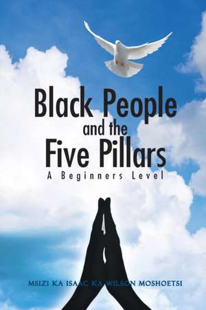 Black People and the Five Pillars de Msizi Ka Isaac Ka Wilson Moshoetsi