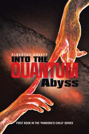 Into the Quantum Abyss de Albertus Greeff