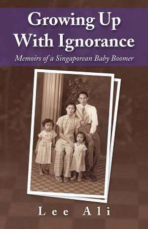 Growing Up with Ignorance de Ali Lee