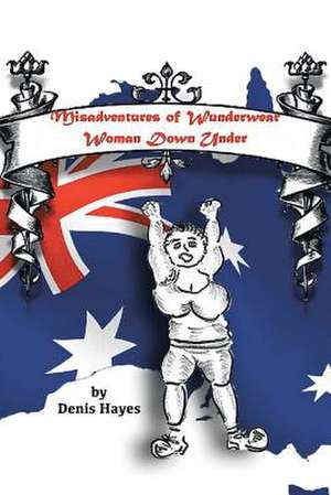 Misadventures of Wunderwear Woman Down Under de Denis Hayes