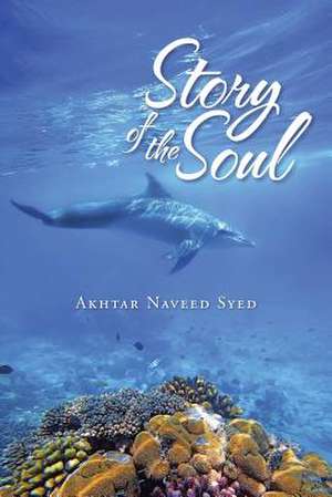 Story of the Soul de Akhtar Naveed Syed