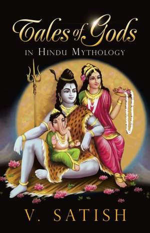 Tales of Gods in Hindu Mythology de V. Satish