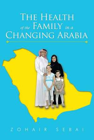 The Health of the Family in a Changing Arabia de Zohair Sebai