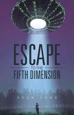 Escape to the Fifth Dimension de Dean Yang