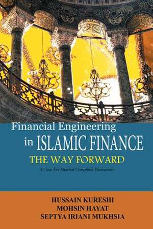 Financial Engineering in Islamic Finance the Way Forward de Hussain Kureshi