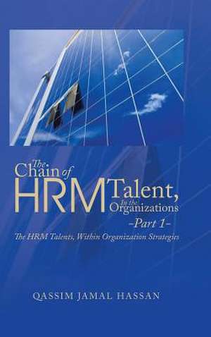 The Chain of Hrm Talent in the Organizations - Part 1 de Qassim Jamal Hassan