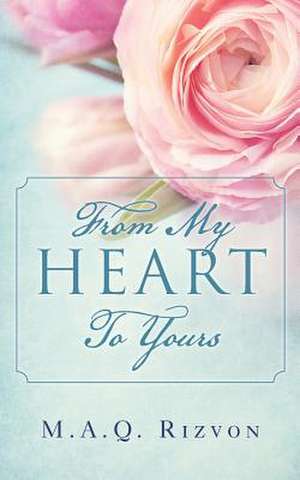 From My Heart to Yours de M. a. Q. Rizvon