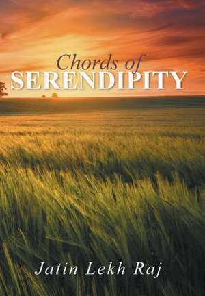 Chords of Serendipity de Jatin Lekh Raj