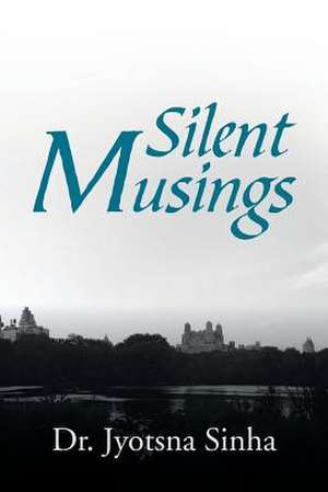 Silent Musings de Dr Jyotsna Sinha