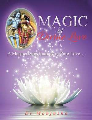 Magic of Divine Love de Dr Manjusha