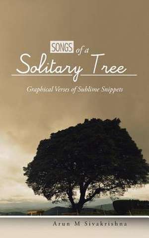 Songs of a Solitary Tree de Arun M. Sivakrishna