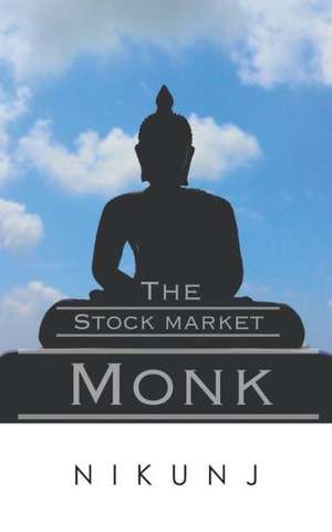 The Stock Market Monk de Nikunj