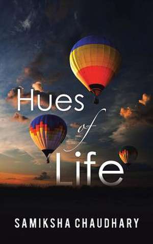 Hues of Life de Samiksha Chaudhary