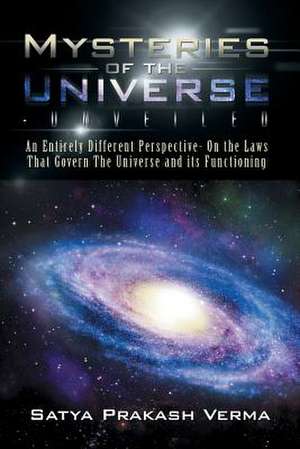 Mysteries of the Universe-Unveiled de Satya Prakash Verma