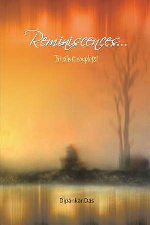 Reminiscences . . . in Silent Couplets! de Dipankar Das