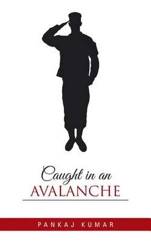 Caught in an Avalanche de Pankaj Kumar