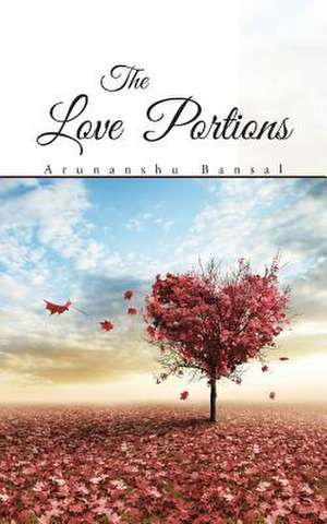 The Love Portions de Arunanshu Bansal