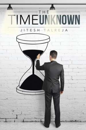 The Time Unknown de Jitesh Talreja