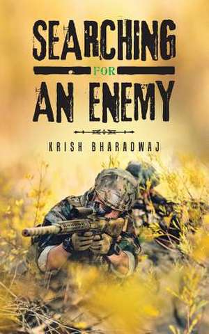 Searching for an Enemy de Krish Bharadwaj