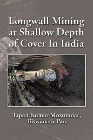 Longwall Mining at Shallow Depth of Cover in India de Tapan Kumar Mozumdar