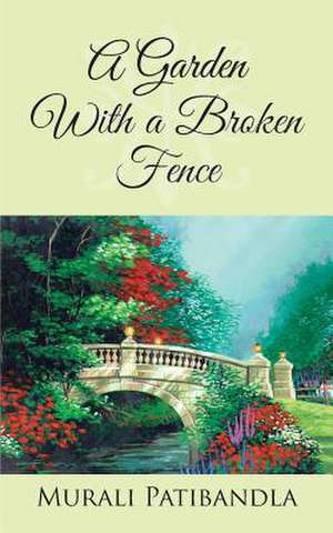 A Garden with a Broken Fence de Murali Patibandla