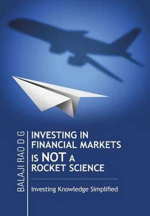 Investing in Financial Markets Is Not a Rocket Science de Balaji Rao D. G.