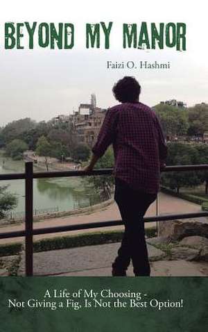 Beyond My Manor de Faizi O. Hashmi