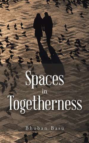 Spaces in Togetherness de Bhuban Basu