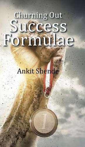 Churning Out Success Formulae de Ankit Shende