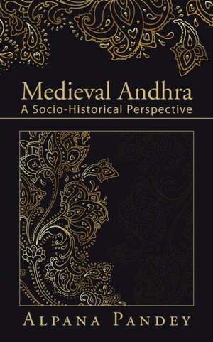 Medieval Andhra de Alpana Pandey