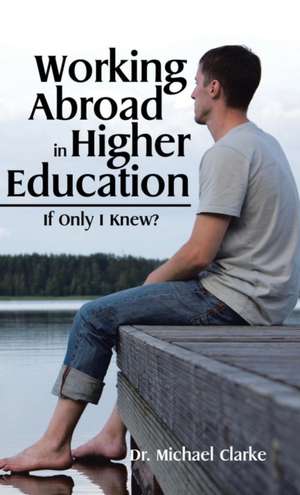 Working Abroad in Higher Education de Michael Clarke