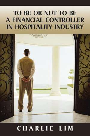 To Be or Not to Be a Financial Controller in Hospitality Industry de Charlie Lim