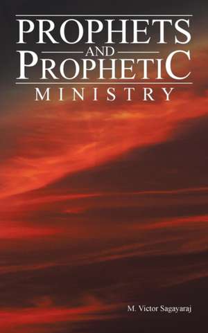 Prophets and Prophetic Ministry de M. Victor Sagayaraj