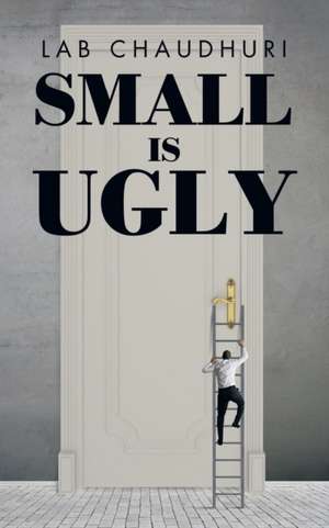 SMALL IS UGLY de Lab Chaudhuri