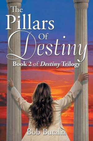 The Pillars of Destiny de Bob Butalia