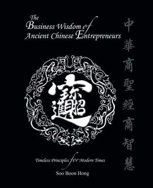 The Business Wisdom of Ancient Chinese Entrepreneurs de Soo Boon Hong