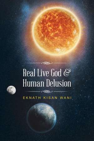 Real Live God & Human Delusion de Eknath Kisan Wani