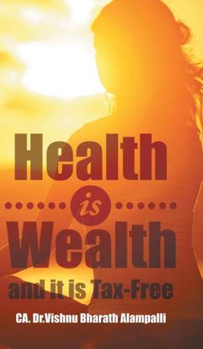 Health is Wealth and it is Tax-Free de CA. Vishnu Bharath Alampalli