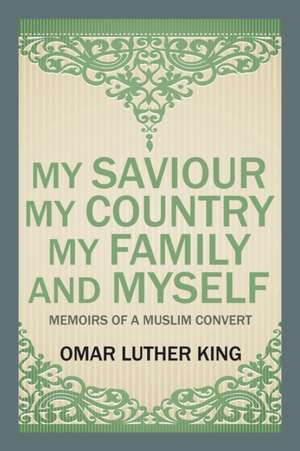 My Saviour My Country My Family and Myself de Omar Luther King