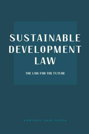 Sustainable Development Law de Kartikey Hari Gupta